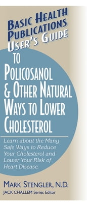 User s Guide to Policosanol & Other Natural Ways to Lower Cholesterol