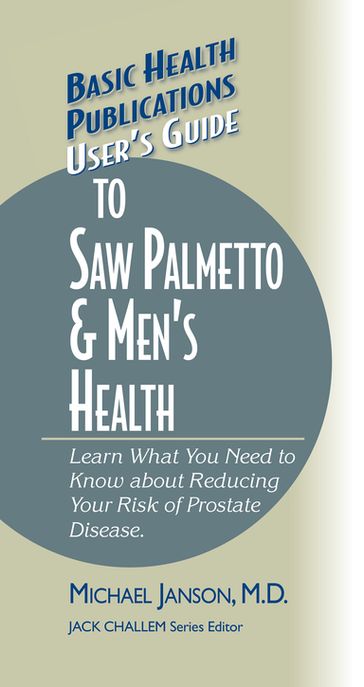 User's Guide to Saw Palmetto & Men's Health - Michael Janson M.D.