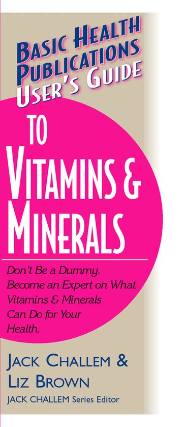 User's Guide to Vitamins & Minerals - Jack Challem - Liz Brown