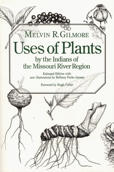 Uses of Plants by the Indians of the Missouri River Region - Melvin R. Gilmore