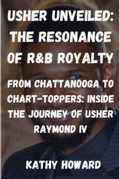 Usher Unveiled: The Resonance Of R&B Royalty