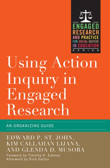 Using Action Inquiry in Engaged Research - Edward P. St. John - Kim Callahan Lijana - Glenda D. Musoba