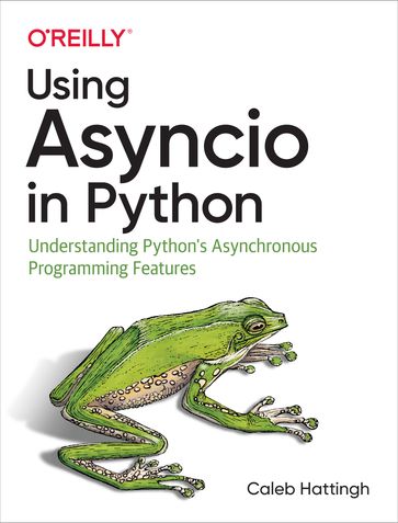 Using Asyncio in Python - Caleb Hattingh