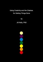 Using Creativity and the Chakras for Getting Things Done