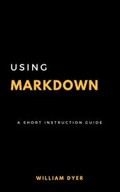 Using Markdown: A Short Instruction Guide