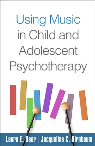 Using Music in Child and Adolescent Psychotherapy - MSEd  MA  MT-BC Jacqueline C. Birnbaum - PhD  MT-BC Laura E. Beer