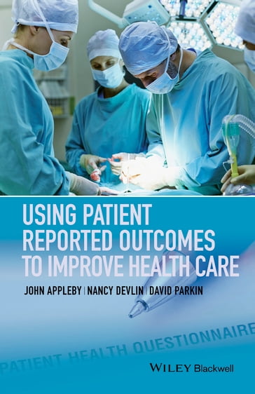 Using Patient Reported Outcomes to Improve Health Care - John Appleby - Nancy Devlin - David Parkin