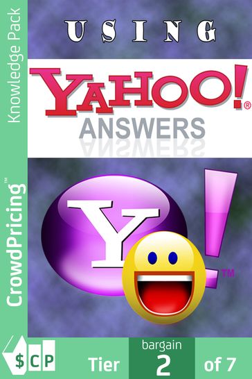 Using Yahoo Answers: step-by-step how to "mine gold" out of Yahoo Answers - 