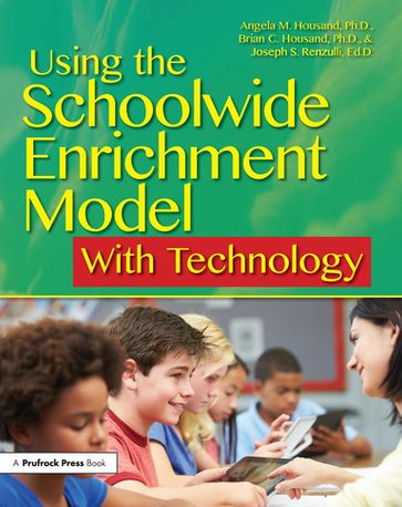 Using the Schoolwide Enrichment Model With Technology - Angela M. Housand - Brian C. Housand - Joseph S. Renzulli
