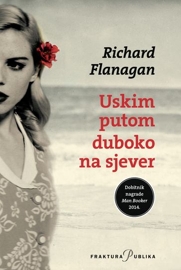 Uskim putom duboko na sjever - Richard Flanagan