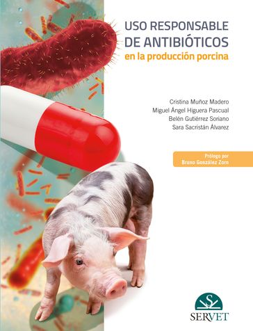 Uso responsable de antibióticos en la producción porcina - Belén Gutiérrez Soriano - Cristina Muñoz Madero - Miguel Ángel Higuera Pascual - Sara Sacristán Álvarez