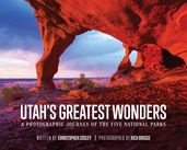 Utah s Greatest Wonders: A Photographic Journey of the Five National Parks