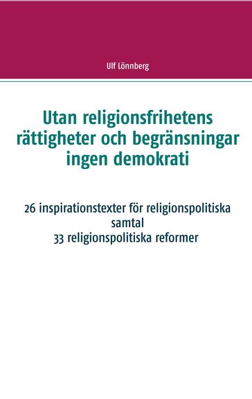 Utan religionsfrihetens rättigheter och begränsningar ingen demokrati - Ulf Lonnberg