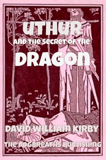 Uthur and the Secret of the Dragon - David William Kirby