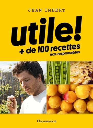 Utile ! Plus de 100 recettes éco-responsables - Jean Imbert