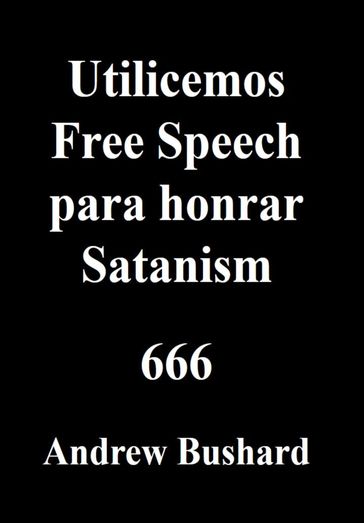 Utilicemos Free Speech para honrar Satanism - Andrew Bushard