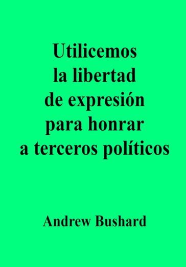 Utilicemos la libertad de expresión para honrar a terceros políticos - Andrew Bushard