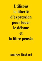 Utilisons la liberté d expression pour louer le déisme et la libre pensée