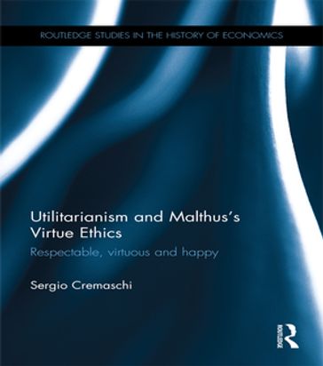 Utilitarianism and Malthus' Virtue Ethics - Sergio Cremaschi