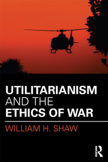 Utilitarianism and the Ethics of War - William Shaw