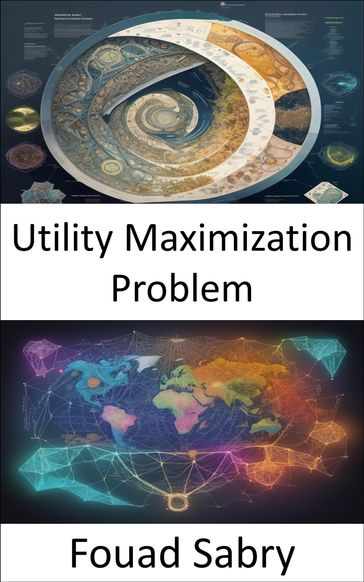 Utility Maximization Problem - Fouad Sabry