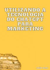 Utilizando a tecnologia do ChatGPT para marketing