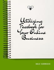 Utilizing Facebook for Your Online Business