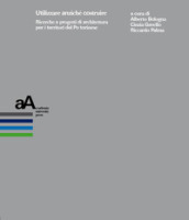 Utilizzare anziché costruire. Ricerche e progetti di architettura per i territori del Po torinese