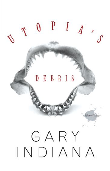 Utopia's Debris - Gary Indiana