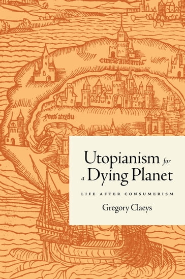 Utopianism for a Dying Planet - Gregory Claeys