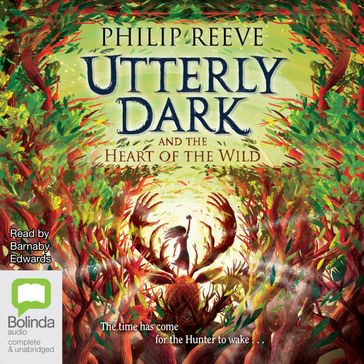 Utterly Dark and the Heart of the Wild - Philip Reeve