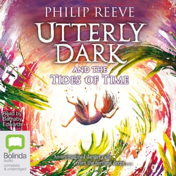 Utterly Dark and the Tides of Time - Philip Reeve
