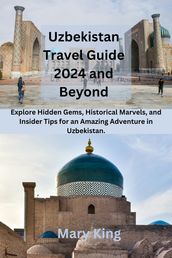 Uzbekistan Travel Guide 2024 and Beyond