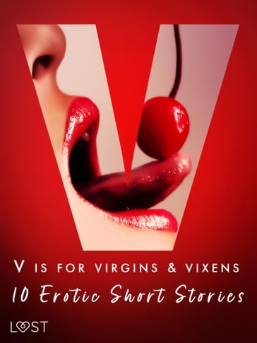 V is for Virgins & Vixens - 10 Erotic Short Stories - Valery Jonsson - Malva B. - Nicolas Lemarin - Britta Bocker - Sandra Norrbin - Lea Lind - Vanessa Salt - Sarah Skov - Olrik