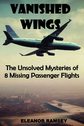 VANISHED WINGS: The Unsolved Mysteries of 8 Missing Passenger Flights