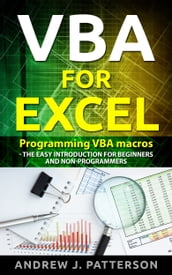 VBA for Excel: Programming VBA Macros - The Easy Introduction for Beginners and Non-Programmers