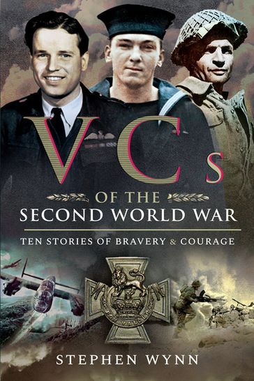 VCs of the Second World War - Stephen Wynn