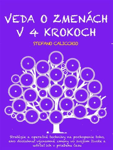 VEDA O ZMENÁCH V 4 KROKOCH: Stratégie a operané techniky na pochopenie toho, ako dosiahnu významné zmeny vo svojom živote a udrža ich v priebehu asu - Stefano Calicchio