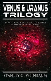VENUS & URANUS Trilogy: Parasite Planet, The Lotus Eaters &The Planet of Doubt