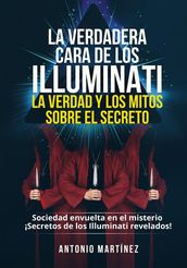 LA VERDADERA CARA DE LOS ILLUMINATI: LA VERDAD Y LOS MITOS SOBRE EL SECRETO. Sociedad envuelta en el misterio - ¡Secretos de los Illuminati revelados!