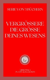 VERGRÖSSERE DIE GRÖSSE DEINES WESENS