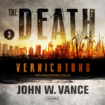VERNICHTUNG (The Death 3) - John W. Vance - Steffen Rossler - Luzifer Verlag