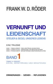 VERNUNFT UND LEIDENSCHAFT - STEUER & SEGEL UNSERES LEBENS - Erinnerungen - Szenen - Reflexionen, Eine Trilogie, BAND1, 7.Auflage, PB COLOR