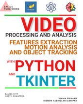 VIDEO PROCESSING AND ANALYSIS: FEATURES EXTRACTION, MOTION ANALYSIS, AND OBJECT TRACKING WITH PYTHON AND TKINTER
