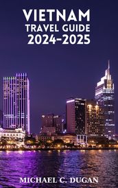 VIETNAM TRAVEL GUIDE 2024-2025