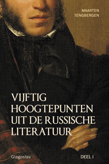 VIJFTIG HOOGTEPUNTEN UIT DE RUSSISCHE LITERATUUR - DEEL I: 19E EEUW: VAN POESJKIN TOT TSJECHOV - Maarten Tengbergen