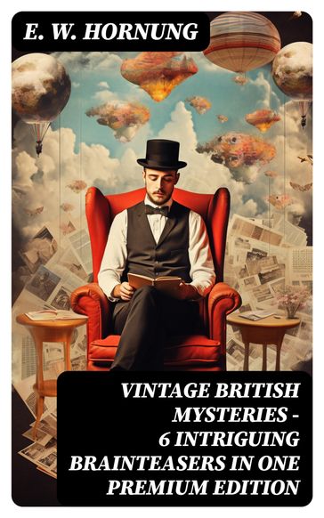 VINTAGE BRITISH MYSTERIES  6 Intriguing Brainteasers in One Premium Edition - E. W. Hornung