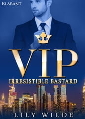 VIP Irresistible Bastard. Erotischer Roman