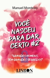 VOCE NASCEU PARA DAR CERTO #2 - GRANDES HOMENS, TEM GRANDES SEGREDOS