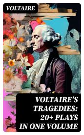 VOLTAIRE S TRAGEDIES: 20+ Plays in One Volume